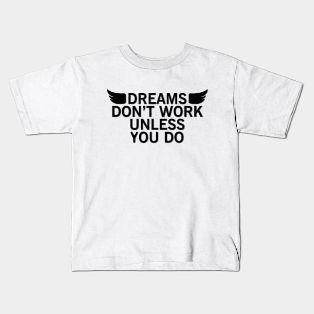 Dreams don't work unless you do Kids T-Shirt by perfunctory